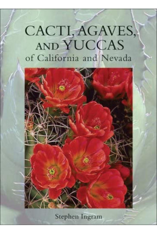 Cacti, Agaves, and Yuccas of California and Nevada